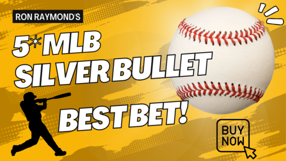 Ron Raymond's 5* MLB Silver Bullet